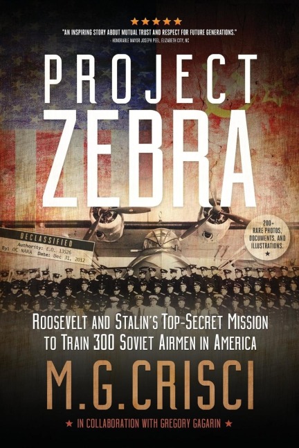Project Zebra: Roosevelt and Stalins Top-Secret Mission to Train 300 Soviet Airmen in America