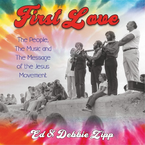 First Love: The People, The Music and The Message of the Jesus Movement