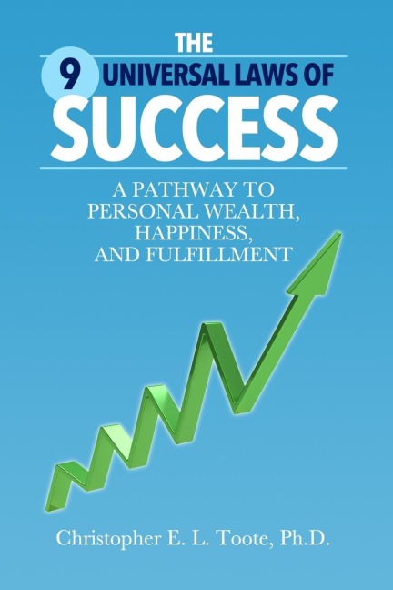 THE 9 UNIVERSAL LAWS OF SUCCESS: A PATHWAY TO PERSONAL WEALTH, HAPPINESS, AND FULFILLMENT