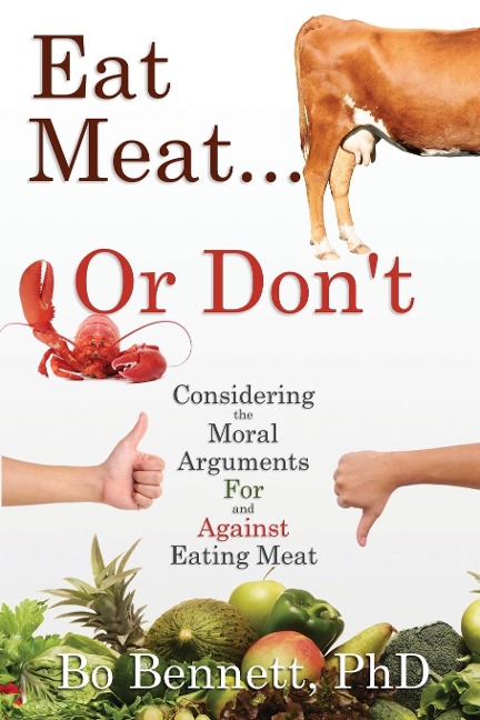 Eat Meat... or Dont: Considering the Moral Arguments For and Against Eating Meat
