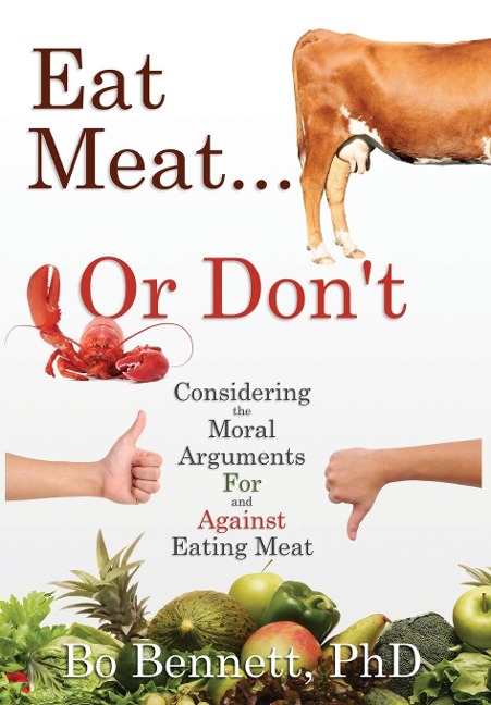 Eat Meat... or Dont: Considering the Moral Arguments For and Against Eating Meat