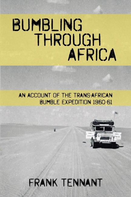 Bumbling Through Africa: An Account of the Trans-African Bumble Expedition 1960-61