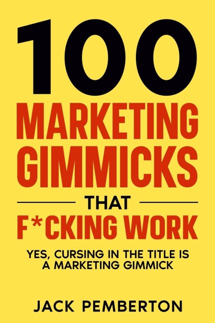 100¿ Marketing Gimmicks¿ that F*cking Work: Yes, Cursing in the Title is a Marketing Gimmick