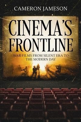 Cinemas Frontline: War Films from Silent Era to the Modern Day