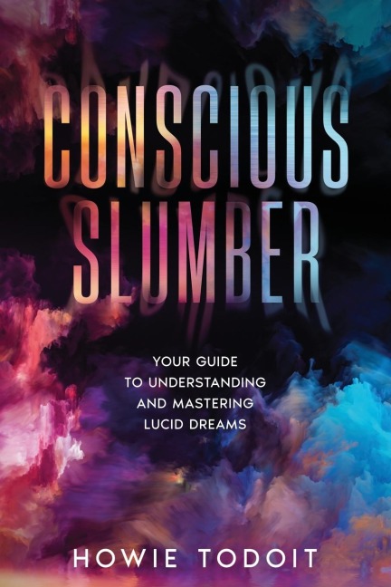 Conscious Slumber: Your Guide to Understanding and Mastering Lucid Dreams