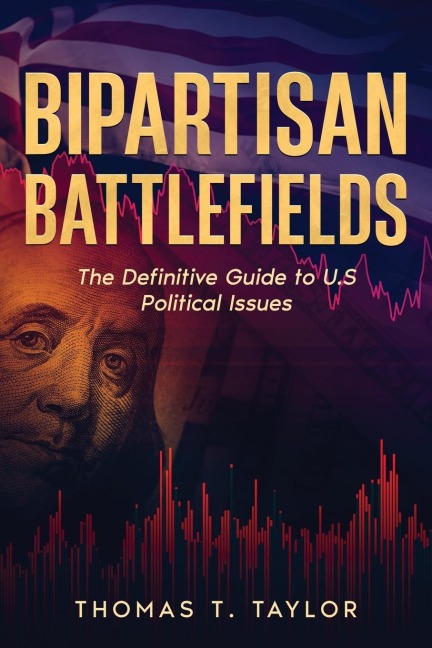 Bipartisan Battlefields: The Definitive Guide to U.S Political Issues