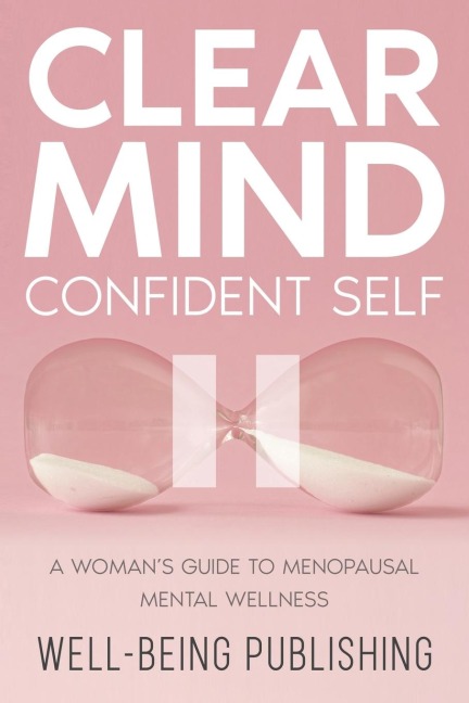 Clear Mind, Confident Self: A Womans Guide to Menopausal Mental Wellness