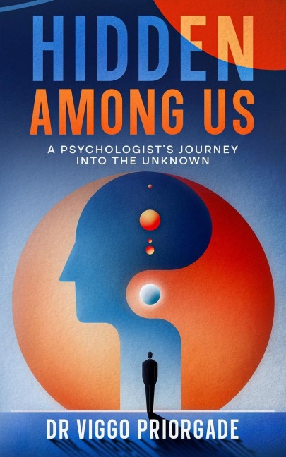 Hidden Among Us: A Psychologists Journey into the Unknown
