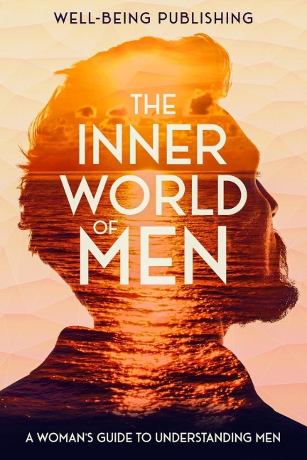 The Inner World of Men: A Womans Guide to Understanding Men