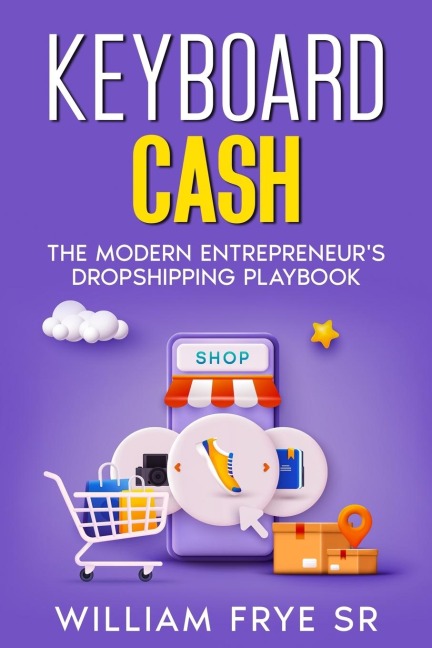 Keyboard Cash: The Modern Entrepreneurs Dropshipping Playbook