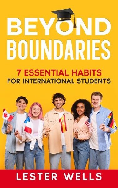 Beyond Boundaries: 7 Essential Habits for International Students