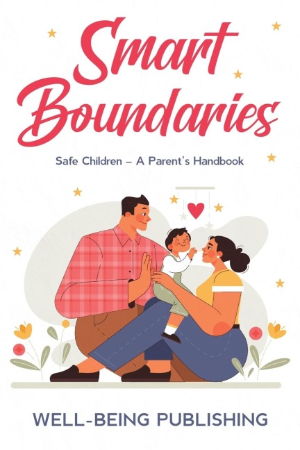 Smart Boundaries: Safe Children - A Parents Handbook