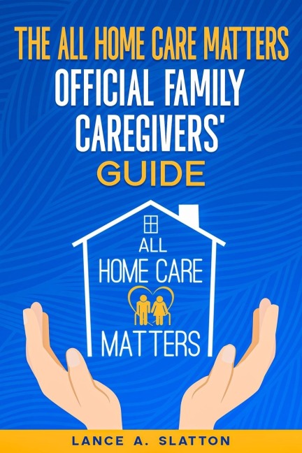 The All Home Care Matters Official Family Caregivers Guide