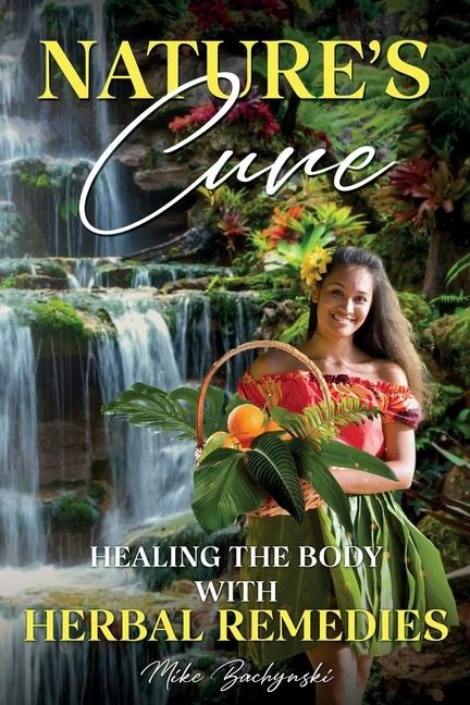Natures Cure: Healing the Body with Herbal Remedies