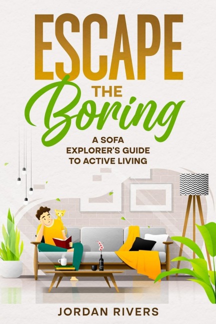 Escape the Boring: A Sofa Explorers Guide to Active Living