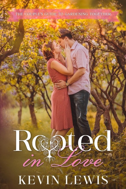 Rooted in Love: The Couples Guide to Gardening Together