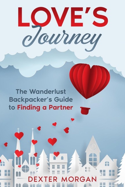 Loves Journey: The Wanderlust Backpackers Guide to Finding a Partner