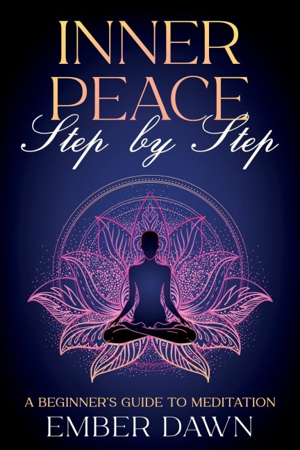 Inner Peace, Step by Step: A Beginners Guide to Meditation