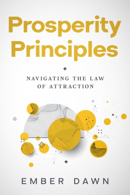 Prosperity Principles: Navigating the Law of Attraction