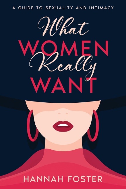 What Women Really Want: A Guide to Sexuality and Intimacy