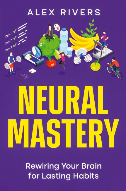 Neural Mastery: Rewiring Your Brain for Lasting Habits