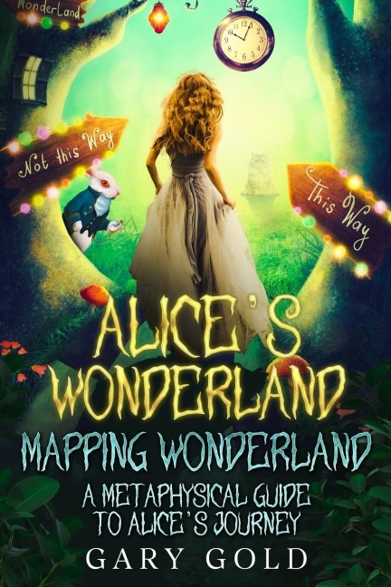 Alices Wonderland Mapping Wonderland: A Metaphysical Guide to Alices Journey