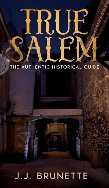 True Salem: The Authentic Historical Guide