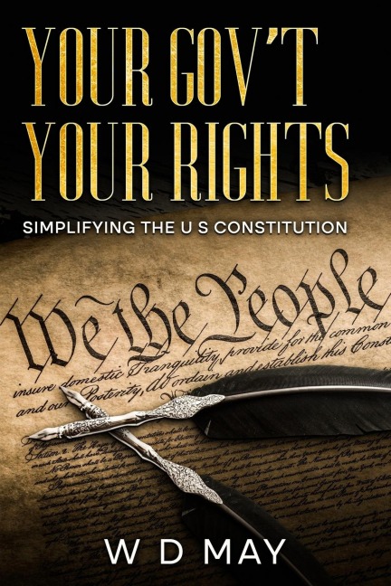 Your Govt Your Rights; Simplifying the U S Constitution