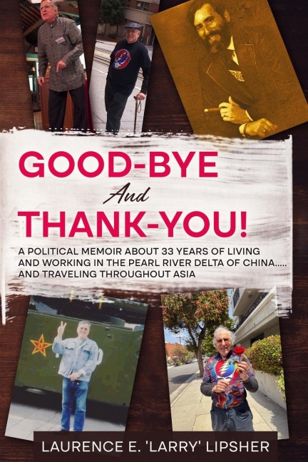 Good-Bye and Thank-You!: A political memoir about 33 years of living and working in the Pearl River Delta of China.....and traveling throughout Asia