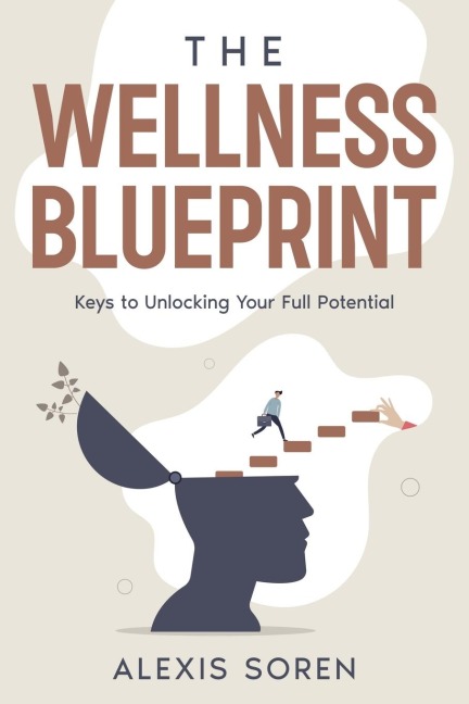 The Wellness Blueprint: Keys to Unlocking Your Full Potential