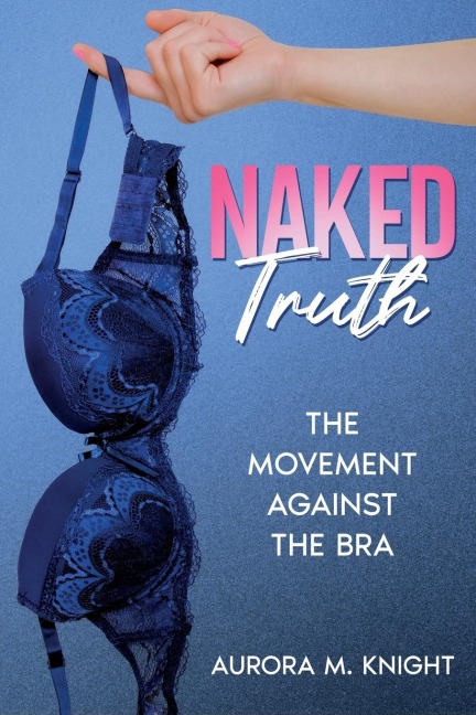 Naked Truth: The Movement Against the Bra