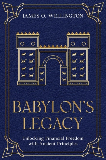Babylons Legacy: Unlocking Financial Freedom with Ancient Principles