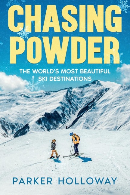 Chasing Powder: The Worlds Most Beautiful Ski Destinations