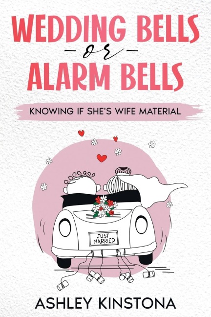 Wedding Bells or Alarm Bells: Knowing If Shes Wife Material