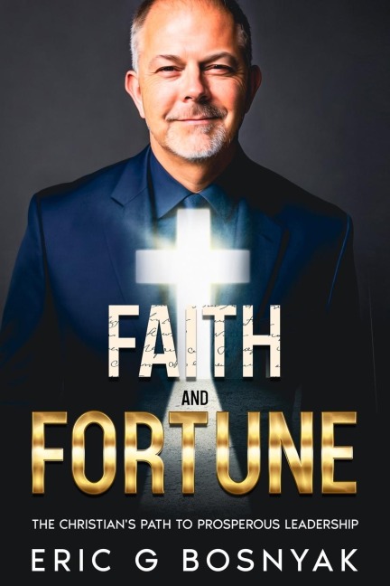 Faith and Fortune: The Christians Path to Prosperous Leadership