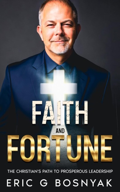 Faith and Fortune: The Christians Path to Prosperous Leadership