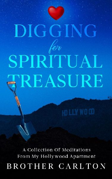 Digging For Spiritual Treasure: A Collection Of Meditations From My Hollywood Apartment