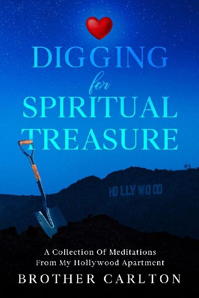 Digging For Spiritual Treasure: A Collection Of Meditations From My Hollywood Apartment