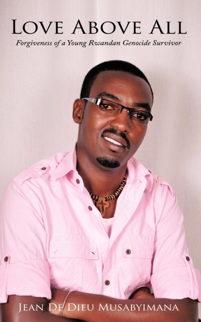Love Above All: Forgiveness of a Young Rwandan Genocide Survivor