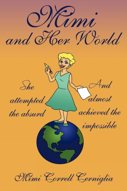 Mimi and Her World: She Attempted the Absurd - And Almost Achieved the Impossible.