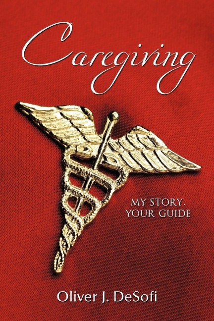 Caregiving: My Story, Your Guide