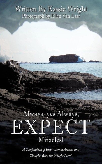 Always, yes Always, EXPECT Miracles!: A Compilation of Inspirational Articles and Thoughts from the Wright Place.
