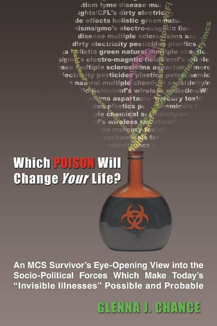 Which Poison Will Change Your Life?: An MCS Survivors Eye-Opening View into the Socio-Political Forces Which Make Todays Invisible Illnesses Possible and Probable