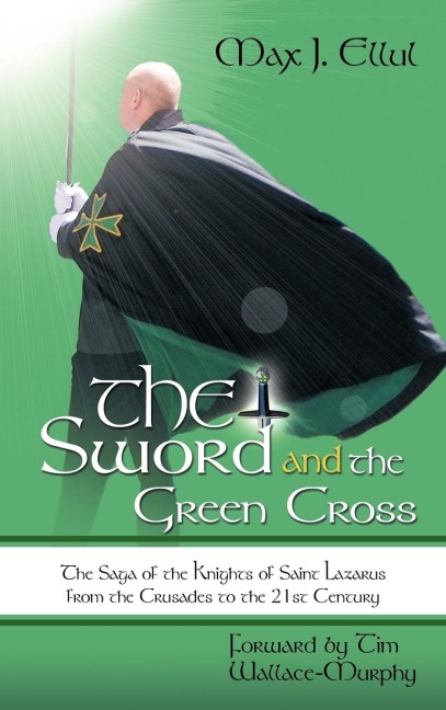 The Sword and the Green Cross: The Saga of the Knights of Saint Lazarus from the Crusades to the 21st Century.