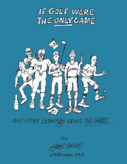 If Golf Were The Only Game: And Other Drawings About The Game