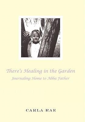 There's Healing in the Garden: Journaling Home to Abba Father