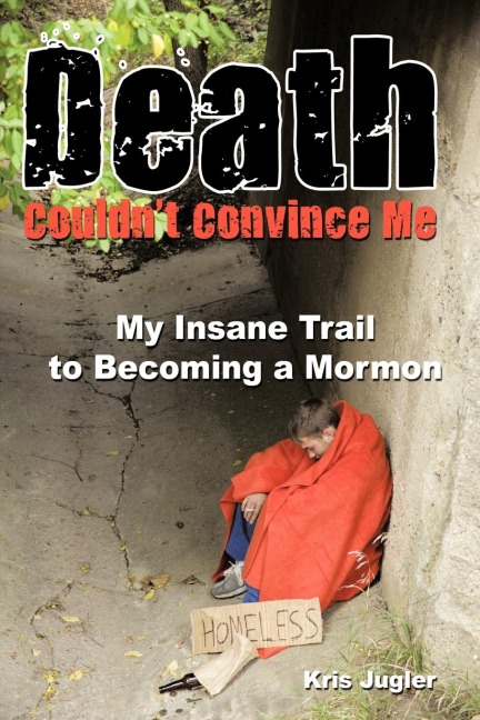 Death Couldnt Convince Me: My Insane Trail to Becoming a Mormon