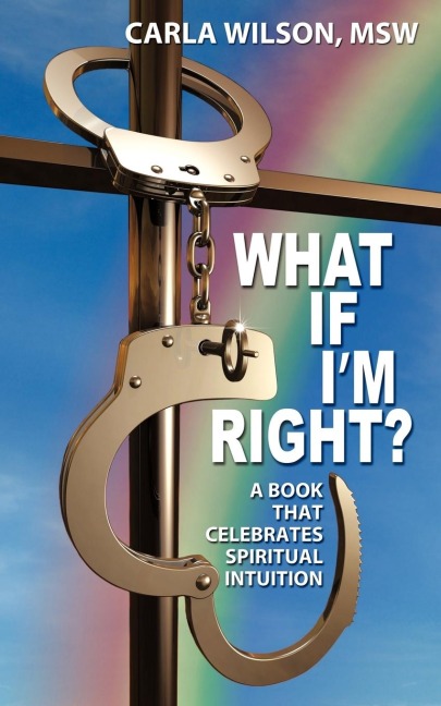 What If Im Right?: A Book That Celebrates Spiritual Intuition