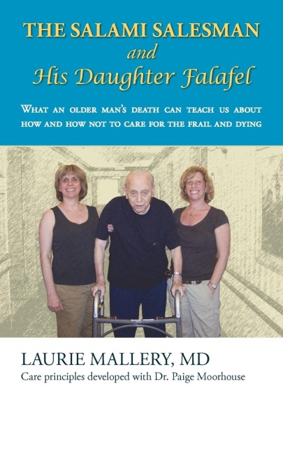 The Salami Salesman and His Daughter Falafel: What an Older Mans Death Can Teach Us about How and How Not to Care for the Frail and Dying