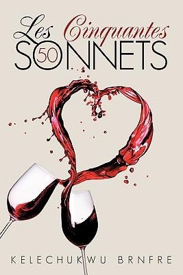 Les Cinquantes Sonnets: The Fifty Sonnets